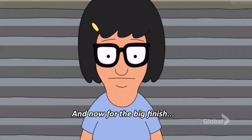 "Tina Belcher 'and now for my big finish'"