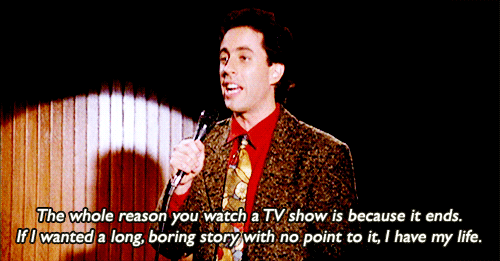 seinfeld because it ends