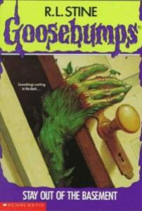 "goosebumps stay out of the basement" 